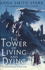 Empires of Dust (HC) nr. 2: Tower of Living and Dying, The - TILBUD (så længe lager haves, der tages forbehold for udsolgte varer) (Spark, Anna Smith)
