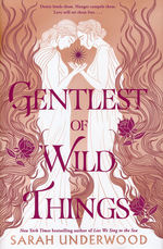 Gentlest of Wild Things (HC) (Underwood, Sarah)