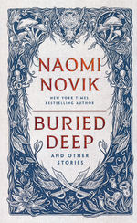 Buried Deep and Other Stories (HC) (Novik, Naomi)