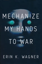 Mechanize My Hands to War (HC) (Wagner, Erin K.)