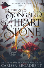 Crowns of Nyaxia (HC) nr. 3: Songbird and the Heart of Stone, The (Broadbent, Carissa)