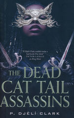 Dead Cat Tail Assassins, The (HC) (Clark, P. Djèlí)