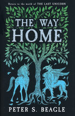 Way Home, The: Two Novellas from the World
of The Last Unicorn (HC) (Beagle, Peter S.)