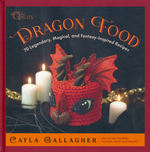 Dragon Food: 70 Legendary, Magical, and Fantasy-Inspired Recipes (HC) (Cookbook) (Gallagher, Cayla)