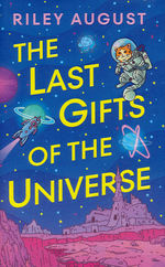 Last Gifts of the Universe, The (HC) (August, Riley)