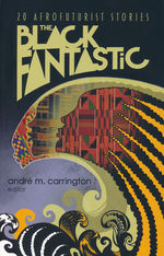 Black Fantastic, The: 20 Afrofuturist Stories (TPB) (Carrington, Andre M. (Ed.))