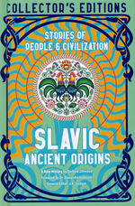 Collector's Edition (HC)Slavic Ancient Origins: Stories Of People & Civilization (Flame Tree Publishing)