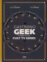 Gastronogeek (HC)Cult TV Cookbook: 37 inspirational recipes (Cookbook) (Villanova, Thibaud)