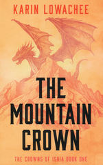 Crowns of Ishia, The (TPB) nr. 1: Mountain Crown, The (Lowachee, Karin)