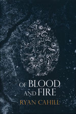 Bound and the Broken, The (HC) nr. 1: Of Blood and Fire (Cahill, Ryan)