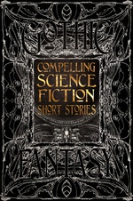 Gothic Fantasy Collection (HC)Compelling Science Fiction Short Stories (Flame Tree Publishing)