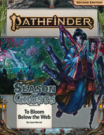 PATHFINDER 2ND EDITION - ADVENTURE PATH - Season of Ghosts Part 4 of 4 - To Bloom Below the Web (P2)